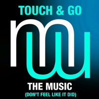 Touch & Go - The Music (Don't Feel Like It Did) (Radio Edit)