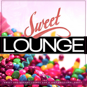Various Artists - Sweet Lounge (Sweet and Creamy Lounge for a Just Emotional Party)
