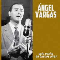 Ángel Vargas - Esta Noche en Buenos Aires