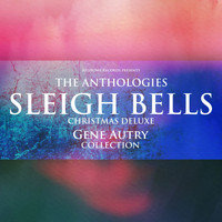 Gene Autry - The Anthologies: Sleigh Bells (Christmas Deluxe) (Gene Autry Collection)
