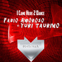 Fabio Amoroso & Yuri Taurino - I Came Here 2 Dance