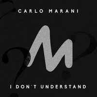 Carlo Marani - I Don't Understand