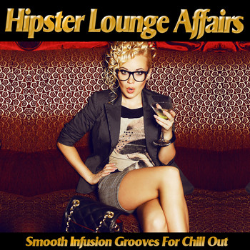 Various Artists - Hipster Lounge Affairs - Smooth Infusion Grooves for Chill Out