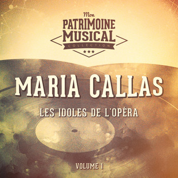 Maria Callas - Les idoles de l'opéra : Maria Callas, Vol. 1