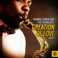 Frankie Lymon And The Teenagers - Frankie Lymon and the Teenagers, Creation Of Love, Vol. 1