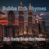 Bubba Rich Rhymes - Rich Beats from the Future