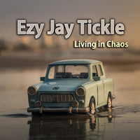 Ezy Jay Tickle - Living in Chaos
