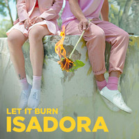 Isadora - Let It Burn