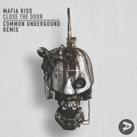 Mafia Kiss - Close the Door (Common Underground Remix)