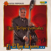 Luis Felipe González - El Rey del Porro - 16 Exitos Tropicales