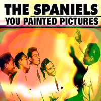 The Spaniels - You Painted Pictures