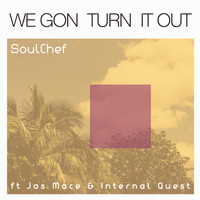 SoulChef - We Gon Turn It Out