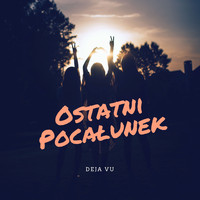 Deja Vu - Ostatni Pocałunek