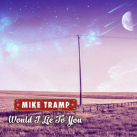 Mike Tramp - Would I Lie to You