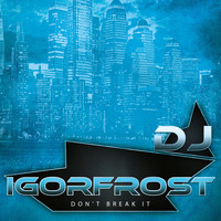 DJ IGorFrost - Don't Break It
