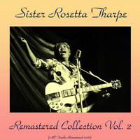 Sister Rosetta Tharpe - Remastered Collection, Vol. 2 (All Tracks Remastered 2016)