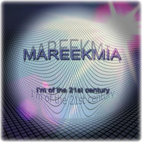 Mareekmia - I'm of the 21st Century!