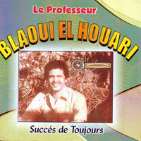 Blaoui El Houari - Le Professeur - Succés de toujours