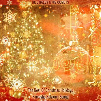 Bill Haley & His Comets - The Best Of Christmas Holidays (Fantastic Relaxing Songs)