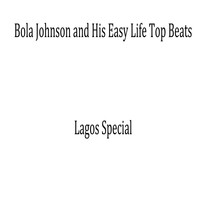 Bola Johnson and His Easy Life Top Beats - Lagos Special