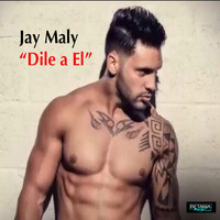 JAY MALY - Dile a El