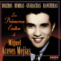 Miguel Aceves Mejias - Sus Primeros Éxitos