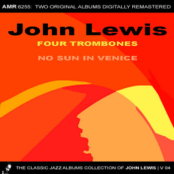 John Lewis - The Classic Jazz Albums Collection of John Lewis, Volume 4: Four Trombone & OST No Sun in Venice