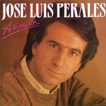 José Luis Perales - A ti mujer...