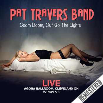 Pat Travers Band - Boom Boom, Out Go the Lights - Live: Agora Ballroom, Cleveland OH 27 Nov '78 (Remastered)