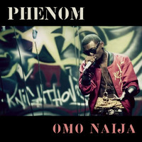Phenom - Omo Naija (Explicit)