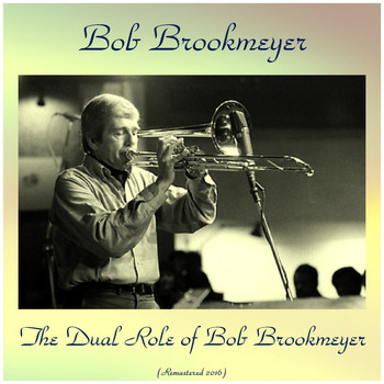 Bob Brookmeyer - The Dual Role of Bob Brookmeyer (Remastered 2016)
