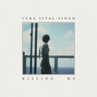 Luke Sital-Singh - Killing Me