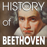 Various Artists & Ludwig van Beethoven - The History of Beethoven (100 Famous Songs)
