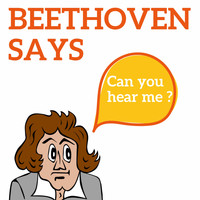 Ludwig van Beethoven - Beethoven Says (Can you hear me ?)