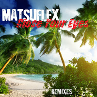 Matsuflex - Close Your Eyes (Remixes)