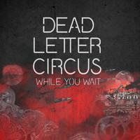 Dead Letter Circus - While You Wait