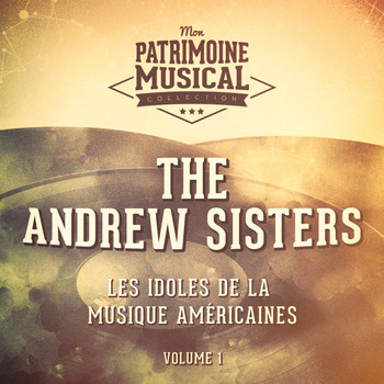 The Andrews Sisters - Les idoles de la musique américaine : The Andrews Sisters, Vol. 1