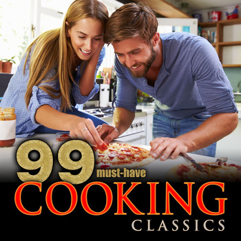 Various Artists - 99 Must-Have Cooking Classics