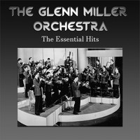 The Glenn Miller Orchestra - The Glenn Miller Orchestra - The Essential Hits
