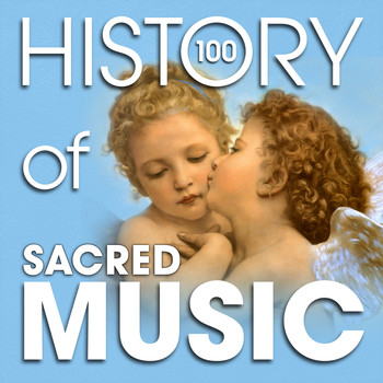 Various Artists - The History of Sacred Music (100 Famous Songs)