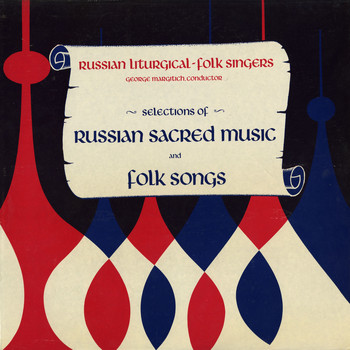 The Russian Liturgical-Folk Singers & George Margitich - Selections of Russian Sacred Music and Folk Songs