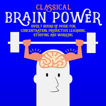 Various Artists - Classical Brain Power - Over 7 Hours of Music for Concentration, Productive Learning, Studying and Working