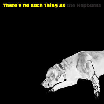 The Hepburns - There Is No Such Thing as the Hepburns