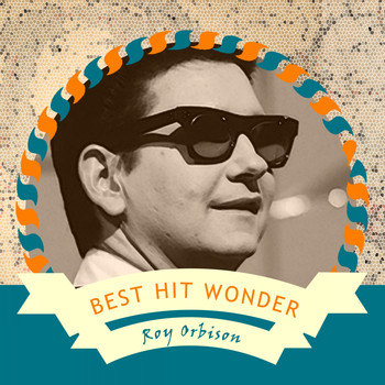 Roy Orbison - Best Hit Wonder