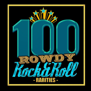 Various Artists - 100 Rowdy Rock & Roll Rarities