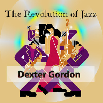 Dexter Gordon - The Revolution of Jazz, Dexter Gordon