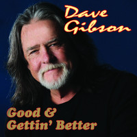 Dave Gibson - Good & Gettin' Better