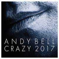 Andy Bell - Crazy (2017 Remixes)