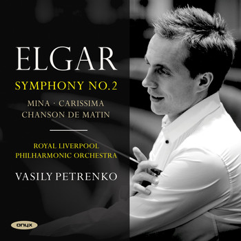 Vasily Petrenko & The Royal Liverpool Philharmonic Orchestra - Elgar: Symphony No. 2, Carissima, Mina, Chanson de Matin