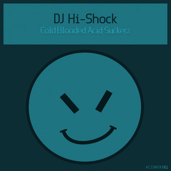 DJ Hi-Shock - Cold Blooded Acid Suckerz